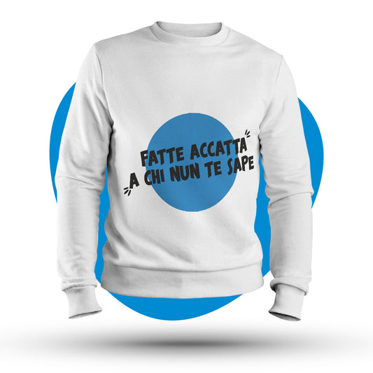 Felpa girocollo "Fatte accattà a' chi nun te sape"