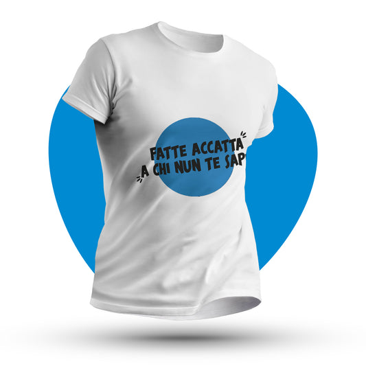 Maglia mezza manica "Fatte accattà a' chi nun te sape"